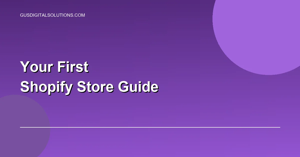 Setting Up Your First Shopify Store: A Step-by-Step Guide