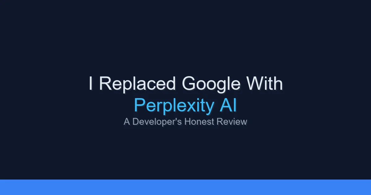 I Replaced Google With Perplexity AI: A Developer's Honest Review